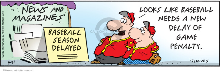 News and Magazines.  Baseball Season Delayed.  Looks like baseball needs a new delay of game penalty.