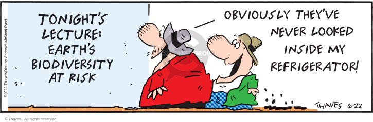 Tonights Lecture: Earths Biodiversity at Risk. Obviously, theyve never looked inside my refrigerator.