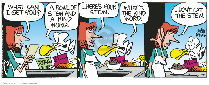 What can I get you? A bowl of stew and a kind word. Menu. Heres your stew. Whats the kind word. Dont eat the stew.
