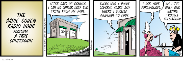 The Sadie Cohen Radio Hour presents: A True Confession. After days of denials, I can no longer keep the truth from my fans. There was a point several years ago where I showed kindness to rudy. I ask your forgiveness. Am I the only one having trouble following.
