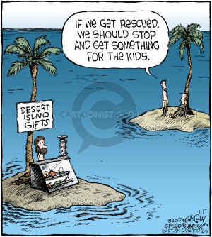 If we get rescued, we should stop and get something for the kids. Desert Island Gifts.
