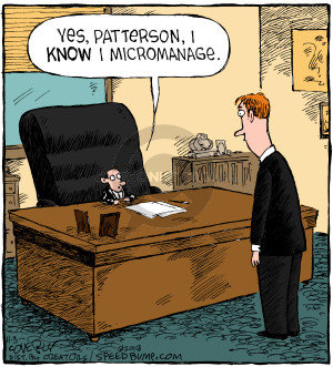Yes, Patterson, I know I micromanage.
