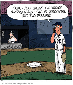 Coach, you called the wrong number again - this is third base, not the bullpen.
