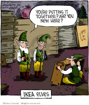 Youre putting it together? Are you new here? IKEA Elves.
