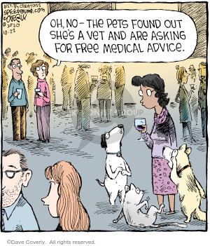 Oh, no – The pets found out shes a vet and are asking for free medical advice.
