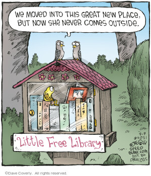 We moved into this great new place, but now she never comes outside. Little Free Library.
