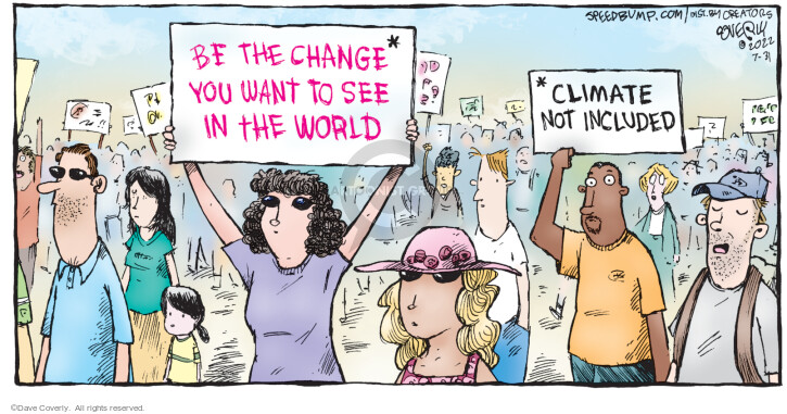 Be the change* you want to see in the world. *Climate not included.
