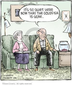 Its so quiet here now that the goldfish is gone.
