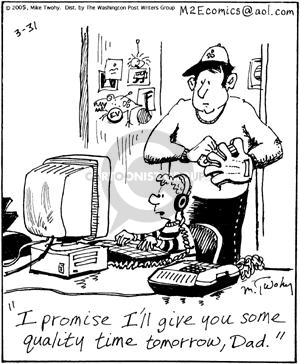 I promise Ill give you some quality time tomorrow, Dad.